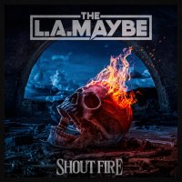 The L.A. Maybe - Shout Fire